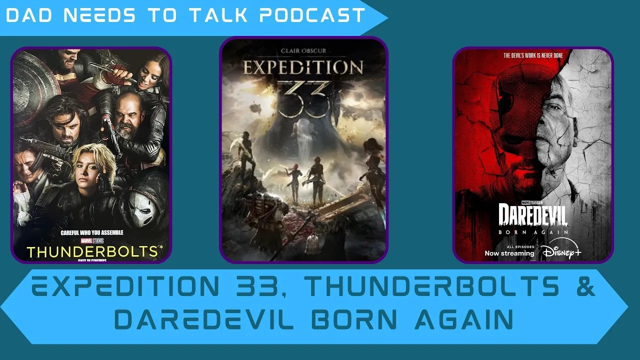 Expedition 33, Thunderbolts Movie, & Daredevil Born Again